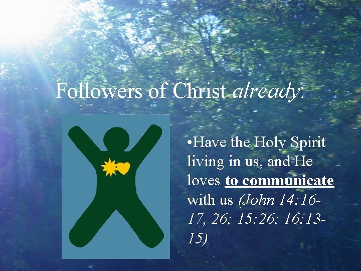 Followers of Christ already: • Have the Holy Spirit living in us, and He