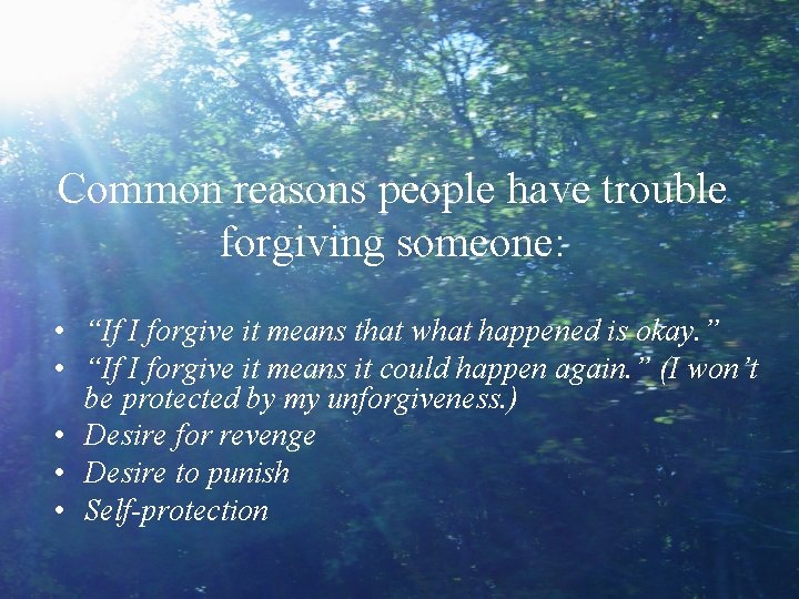 Common reasons people have trouble forgiving someone: • “If I forgive it means that