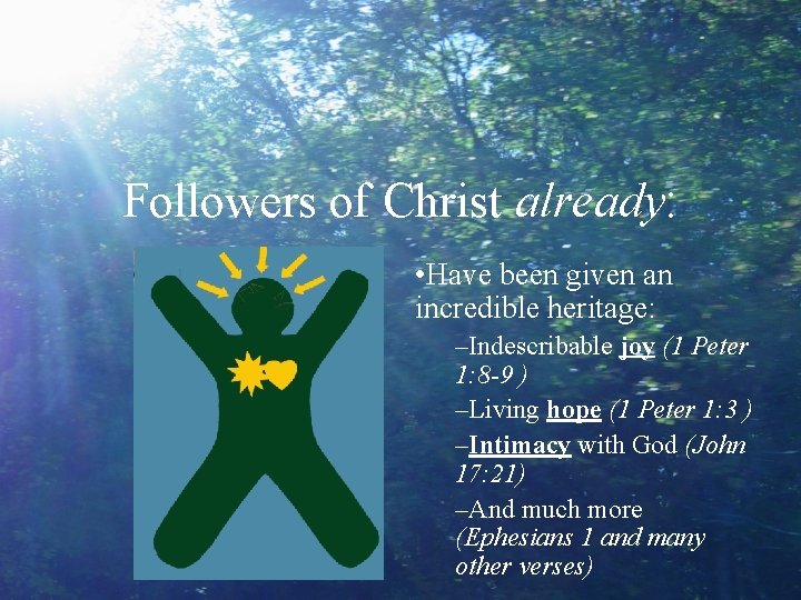 Followers of Christ already: • Have been given an incredible heritage: –Indescribable joy (1