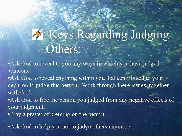 Keys Regarding Judging Others: • Ask God to reveal to you any ways in