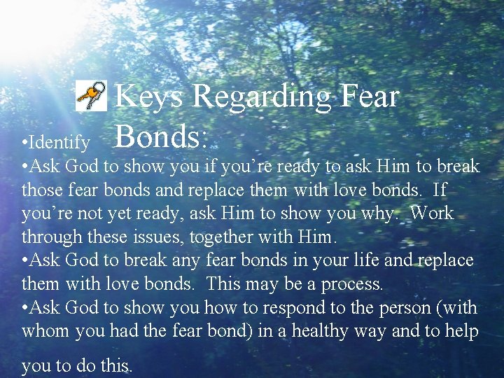 Keys Regarding Fear Bonds: • Identify • Ask God to show you if you’re