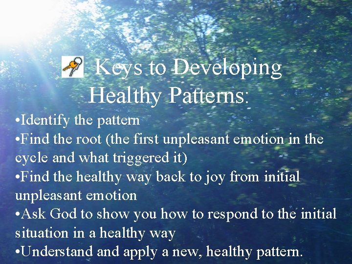 Keys to Developing Healthy Patterns: • Identify the pattern • Find the root (the