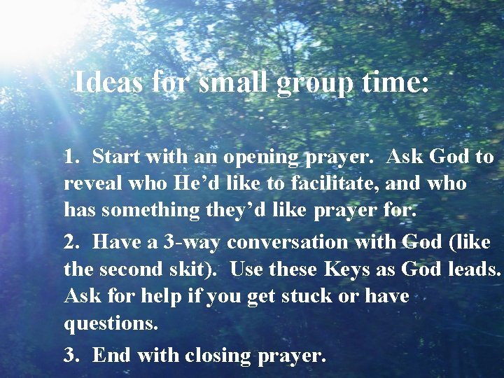 Ideas for small group time: 1. Start with an opening prayer. Ask God to