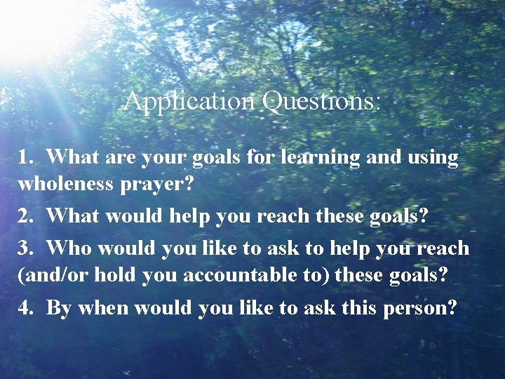 Application Questions: 1. What are your goals for learning and using wholeness prayer? 2.