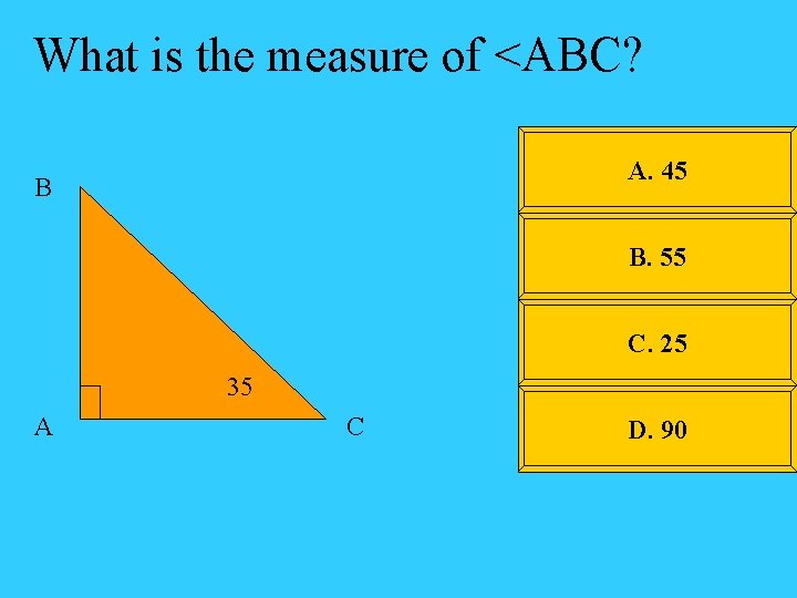 What is the measure of <ABC? A. 45 B B. 55 C. 25 35