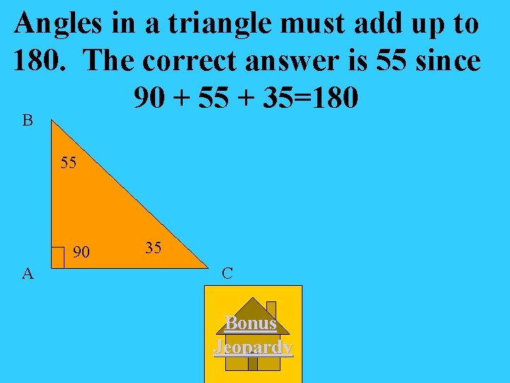 Angles in a triangle must add up to 180. The correct answer is 55