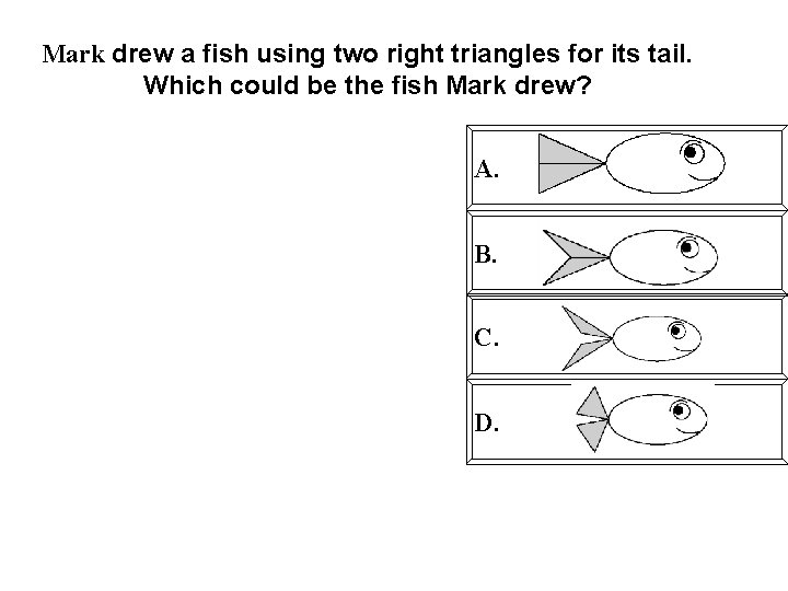 Mark drew a fish using two right triangles for its tail. Which could be