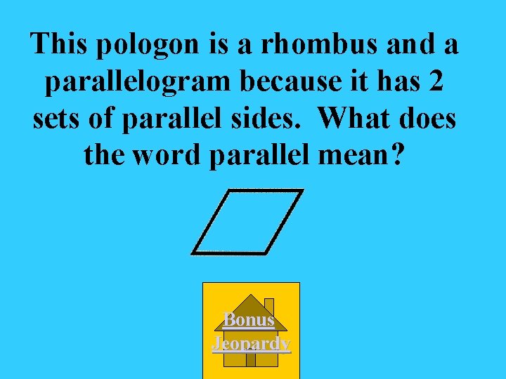 This pologon is a rhombus and a parallelogram because it has 2 sets of