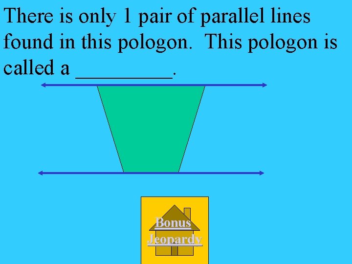 There is only 1 pair of parallel lines found in this pologon. This pologon