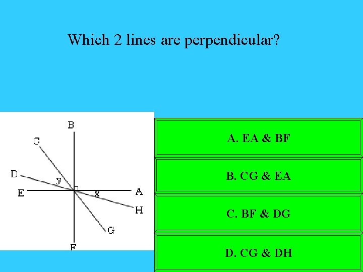 Which 2 lines are perpendicular? A. EA & BF B. CG & EA C.
