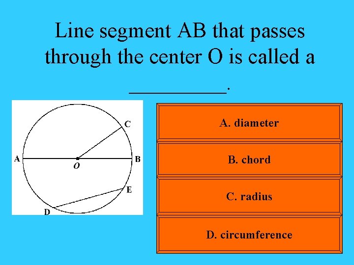 Line segment AB that passes through the center O is called a _____. A.