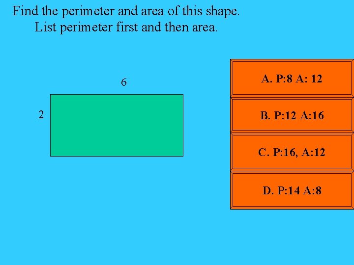 Find the perimeter and area of this shape. List perimeter first and then area.