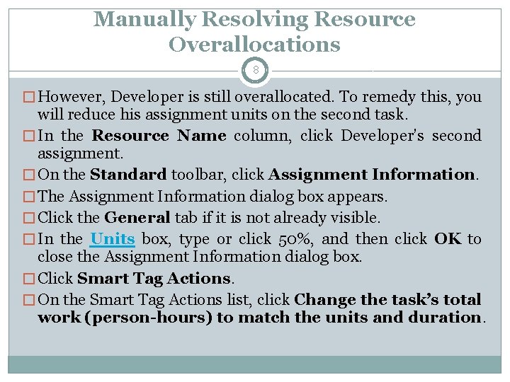 Manually Resolving Resource Overallocations 8 � However, Developer is still overallocated. To remedy this,