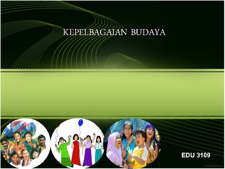 KEPELBAGAIAN BUDAYA EDU 3109 