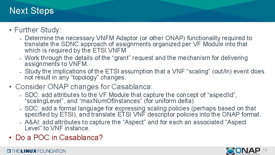 Next Steps • Further Study: - Determine the necessary VNFM Adaptor (or other ONAP)