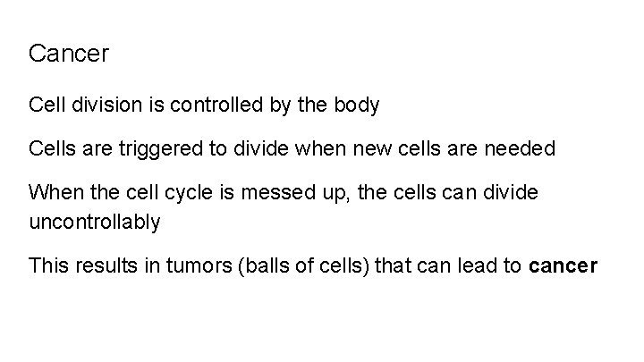 Cancer Cell division is controlled by the body Cells are triggered to divide when