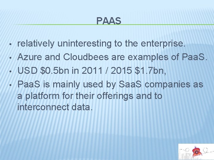 PAAS • • relatively uninteresting to the enterprise. Azure and Cloudbees are examples of