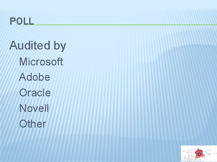 POLL Audited by Microsoft Adobe Oracle Novell Other 