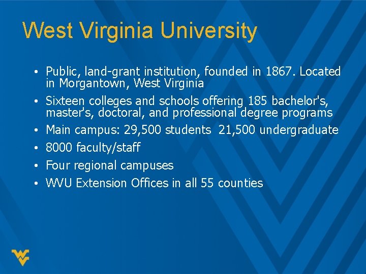 West Virginia University • Public, land-grant institution, founded in 1867. Located in Morgantown, West