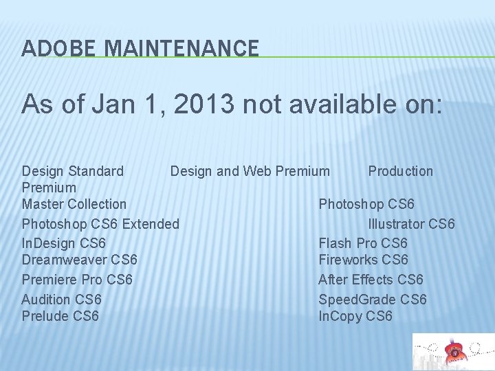 ADOBE MAINTENANCE As of Jan 1, 2013 not available on: Design Standard Design and