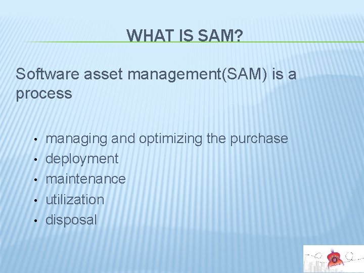 WHAT IS SAM? Software asset management(SAM) is a process • • • managing and