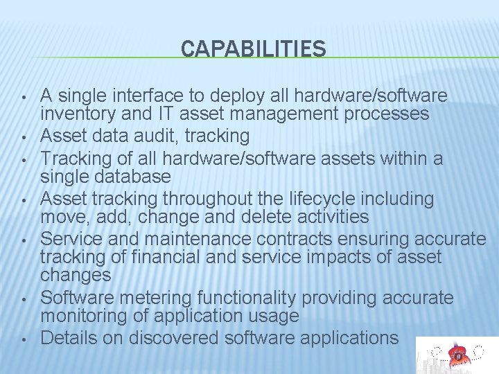 CAPABILITIES • • A single interface to deploy all hardware/software inventory and IT asset