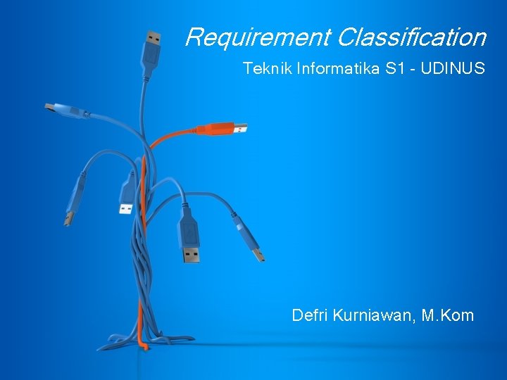 Requirement Classification Teknik Informatika S 1 - UDINUS Defri Kurniawan, M. Kom 