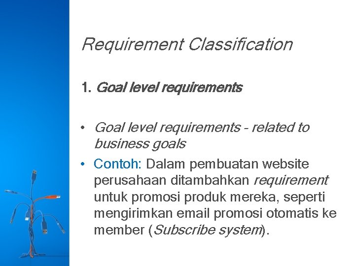 Requirement Classification 1. Goal level requirements • Goal level requirements – related to business