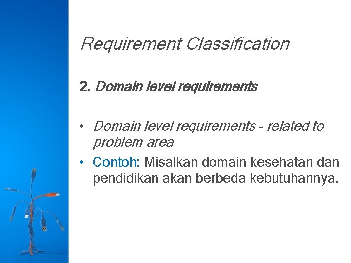 Requirement Classification 2. Domain level requirements • Domain level requirements – related to problem