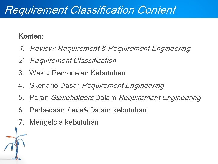 Requirement Classification Content Konten: 1. Review: Requirement & Requirement Engineering 2. Requirement Classification 3.
