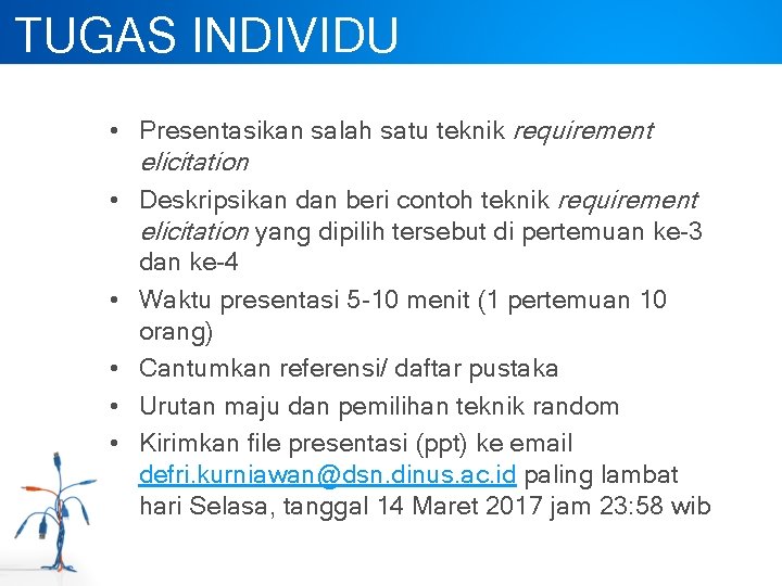 TUGAS INDIVIDU • Presentasikan salah satu teknik requirement elicitation • Deskripsikan dan beri contoh