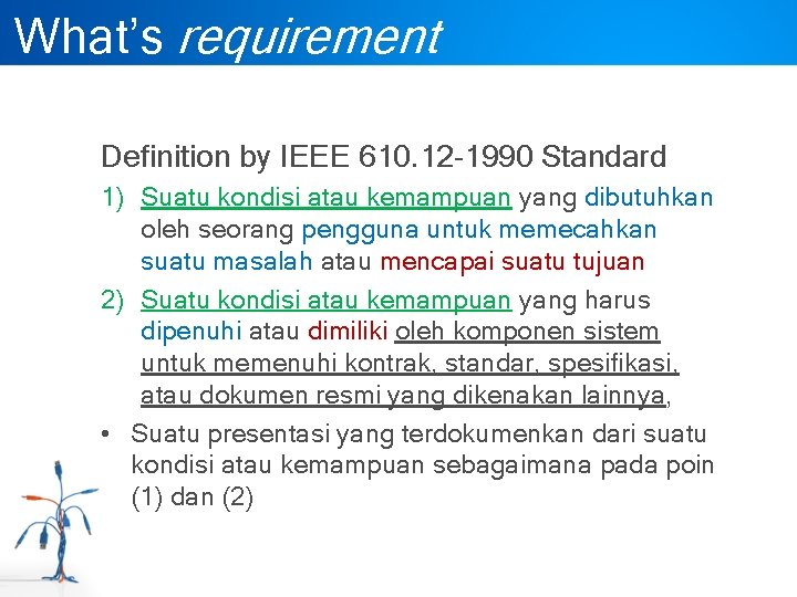What’s requirement Definition by IEEE 610. 12 -1990 Standard 1) Suatu kondisi atau kemampuan