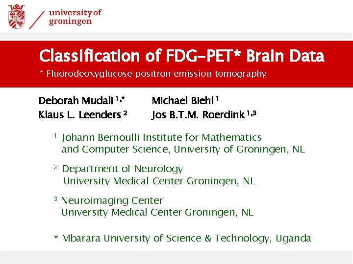 Classification of FDG-PET* Brain Data * Fluorodeoxyglucose positron emission tomography Deborah Mudali 1, *