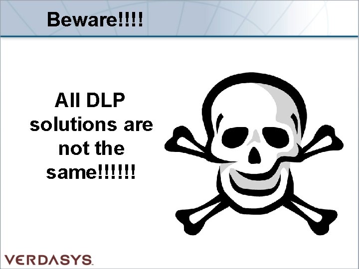 Beware!!!! All DLP solutions are not the same!!!!!! 