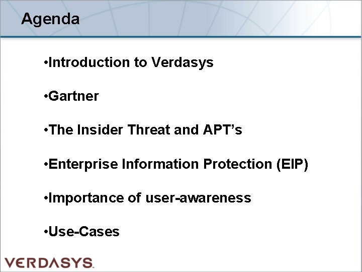 Agenda • Introduction to Verdasys • Gartner • The Insider Threat and APT’s •