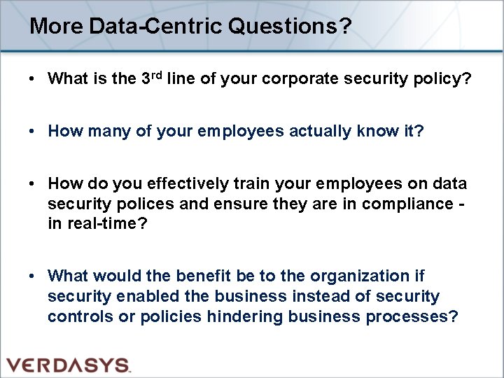 More Data-Centric Questions? • What is the 3 rd line of your corporate security