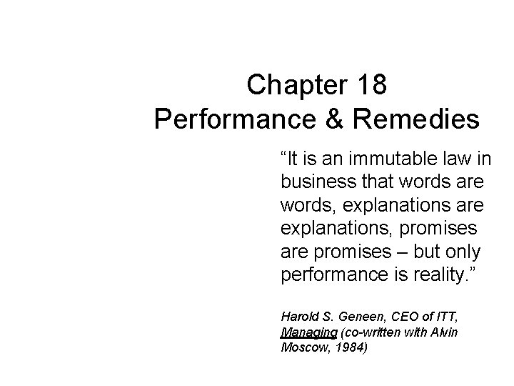 Chapter 18 Performance & Remedies “It is an immutable law in business that words