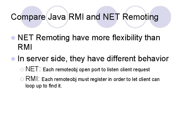 Compare Java RMI and NET Remoting l NET Remoting have more flexibility than RMI