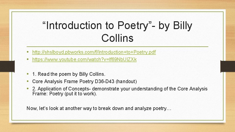 “Introduction to Poetry”- by Billy Collins • http: //shslboyd. pbworks. com/f/Introduction+to+Poetry. pdf • https:
