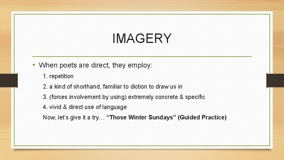IMAGERY • When poets are direct, they employ: 1. repetition 2. a kind of