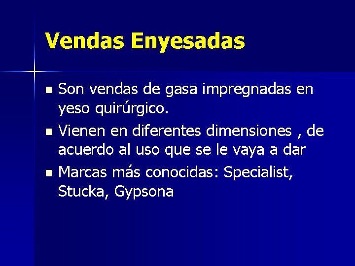 Vendas Enyesadas Son vendas de gasa impregnadas en yeso quirúrgico. n Vienen en diferentes