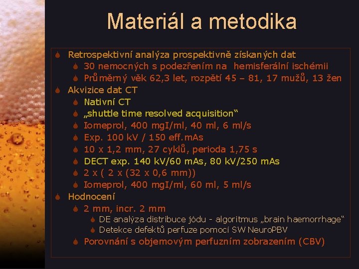 Materiál a metodika S Retrospektivní analýza prospektivně získaných dat S 30 nemocných s podezřením