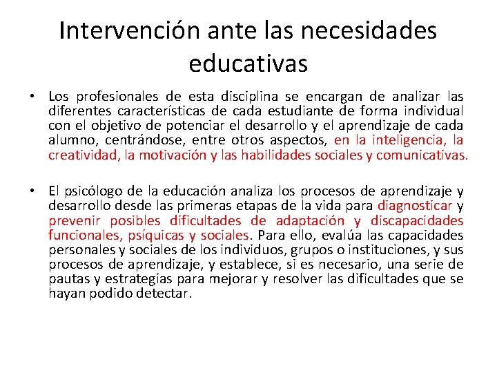 Intervención ante las necesidades educativas • Los profesionales de esta disciplina se encargan de