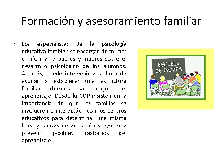 Formación y asesoramiento familiar • Los especialistas de la psicología educativa también se encargan