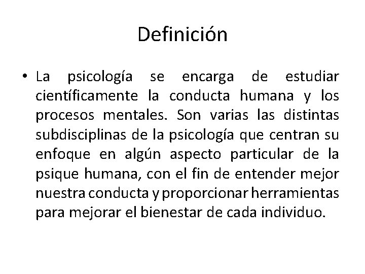 Definición • La psicología se encarga de estudiar científicamente la conducta humana y los