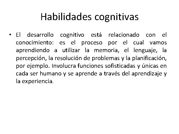 Habilidades cognitivas • El desarrollo cognitivo está relacionado con el conocimiento: es el proceso