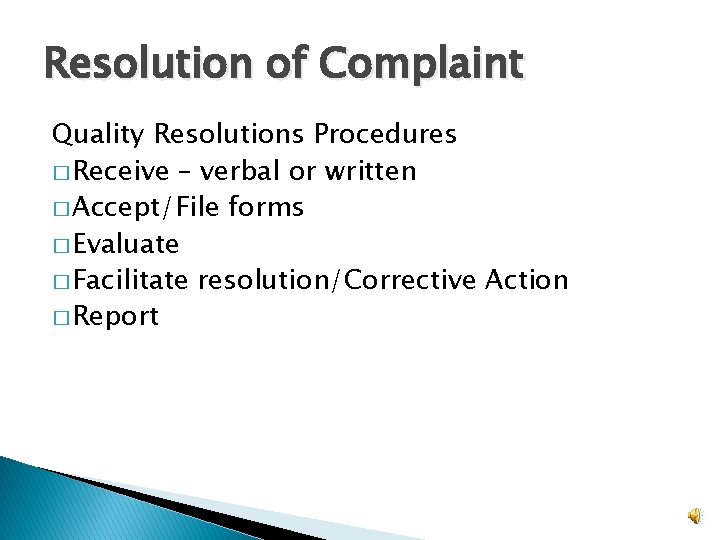 Resolution of Complaint Quality Resolutions Procedures � Receive – verbal or written � Accept/File