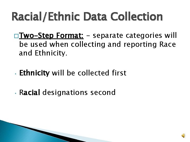 Racial/Ethnic Data Collection � Two-Step Format: - separate categories will be used when collecting