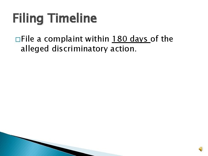 Filing Timeline � File a complaint within 180 days of the alleged discriminatory action.