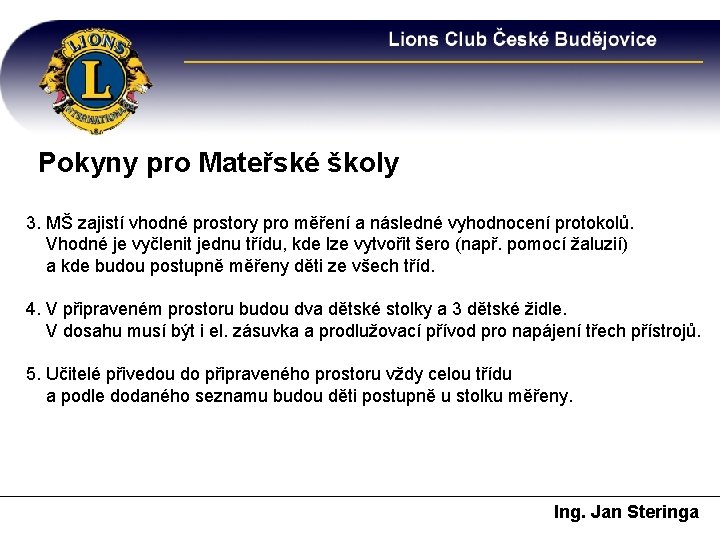 Pokyny pro Mateřské školy 3. MŠ zajistí vhodné prostory pro měření a následné vyhodnocení